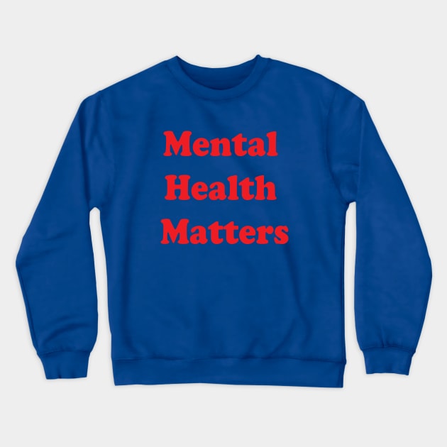 Mental Health Matters Crewneck Sweatshirt by Brain Zaps Suck